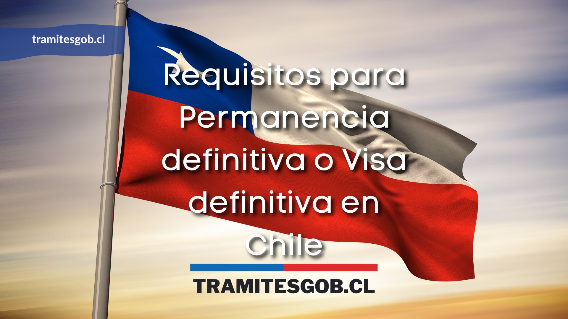 Requisitos para Permanencia definitiva o Visa definitiva en Chile
